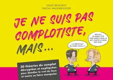 Je ne suis pas complotiste, mais... : 30 théories du complot décryptées et expliquées pour démêler le vrai du faux et moins se faire manipuler