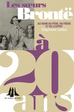 Les sœurs Brontë à 20 ans : au nom du père, du frère et de l'esprit