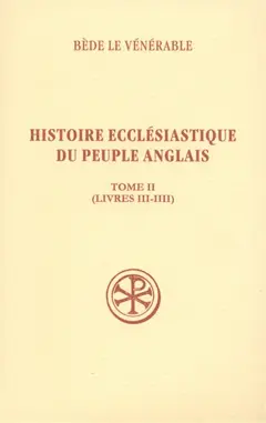 Histoire ecclésiastique du peuple anglais, tome 2 : Livres III-IIII. Historia ecclesiastica gentis Anglorum. Vol. 2. Livres III-IIII
