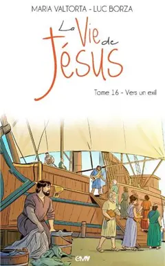 La vie de Jésus, tome 16 : Vers un exil