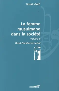 La femme musulmane dans la société, tome 2 : Droit familial et social