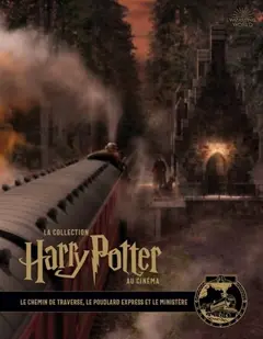 La collection Harry Potter au cinéma, tome 2 : Le chemin de traverse, le Poudlard express et le ministère