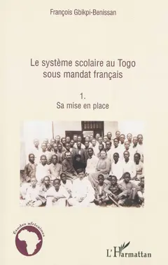 Le système scolaire au Togo sous mandat français, tome 1 : Sa mise en place