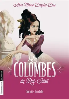 Les colombes du Roi-Soleil, tome 3 : Charlotte, la rebelle