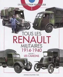 Tous les Renault militaires : 1914-1940, tome 1 : Les camions