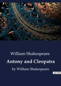 Antony and Cleopatra : by William Shakespeare