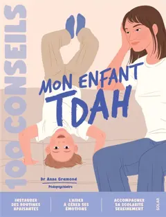 Mon enfant TDAH : 100 conseils