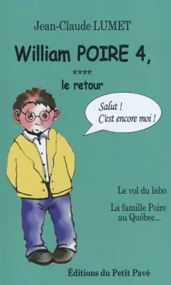 William Poire, tome 4 : Le retour : le vol du labo et la famille Poire au Québec : humour