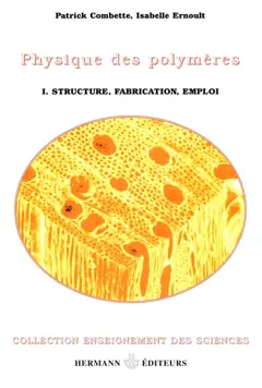 Physique des polymères, tome 1 : Structure, fabrication et emploi