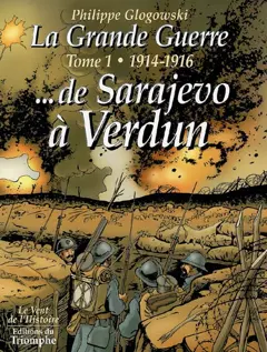 La Grande Guerre, tome 1 : 1914-1916, de Sarajevo à Verdun