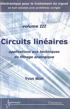 Electronique pour le traitement du signal, tome 3 : Circuits linéaires : applications aux techniques de filtrage analogique