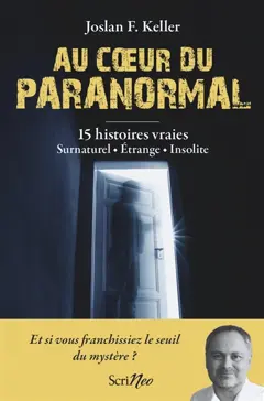 Au cœur du paranormal : 15 histoires vraies : surnaturel, étrange, insolite