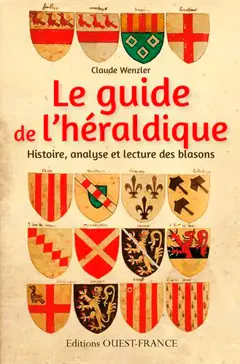 Le guide de l'héraldique : histoire, analyse et lecture des blasons