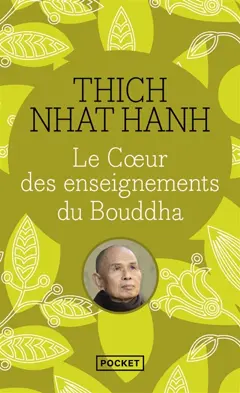 Le cœur des enseignements du Bouddha : les quatre nobles vérités, le noble sentier des huit pratiques justes et autres enseignements du bouddhisme