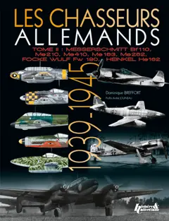 Les chasseurs allemands, tome 2 : Focke Wulf Fw 190, Messerschmitt Bf 110, Me 210, Me 410, Me 262, Me 163, Heinkel He 162 : 1939-1945