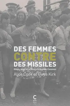 Des femmes contre des missiles : rêves, idées et actions à Greenham Common