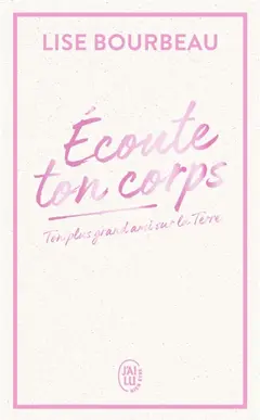 Ecoute ton corps : ton plus grand ami sur la Terre