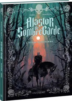 Les pesteuses mésaventures du mille fois méprisable Alastor de Sombregarde, tome 1 : L'infâme gentilhomme
