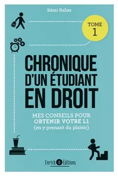 Chronique d'un étudiant en droit, tome 1 : Mes conseils pour obtenir votre L1 (en y prenant du plaisir)