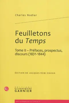 Feuilletons du Temps : et autres écrits critiques, tome 2 : Préfaces, prospectus, discours (1831-1844)