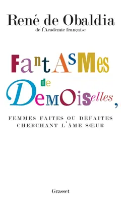 Fantasmes de demoiselles, femmes faites ou défaites cherchant l'âme sœur
