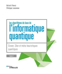 L'informatique quantique, tome 2 : Grover, Shor et méta-heuristiques quantiques : les algorithmes de base