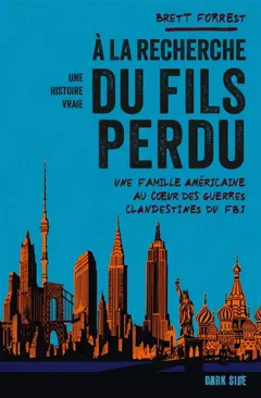 A la recherche du fils perdu : une famille américaine au cœur des guerres clandestines du FBI : une histoire vraie