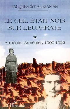 Arménie, Arménies, tome 1 : Le ciel était noir sur l'Euphrate : 1900-1922