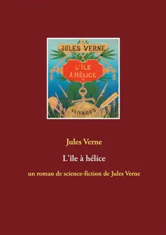 L'île à hélice : un roman de science-fiction de Jules Verne