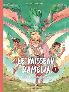 Le vaisseau d'Amelia, tome 3 : Les ailes mécaniques