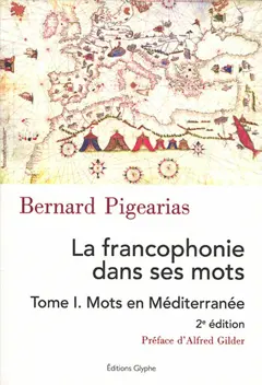 La francophonie dans ses mots, tome 1 : Mots en Méditerranée