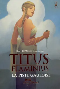 Titus Flaminius, tome 4 : La piste gauloise