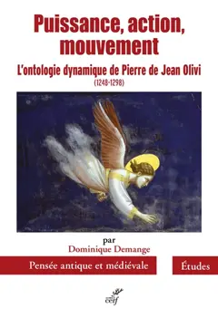 Puissance, action, mouvement : l'ontologie dynamique de Pierre de Jean Olivi , 1248-1298