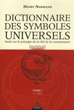 Dictionnaire des symboles universels : basés sur le principe de la clef de la connaissance, tome 1 : A-Chapelet