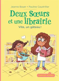Deux sœurs et une librairie, tome 1 : Vite, un gâteau !