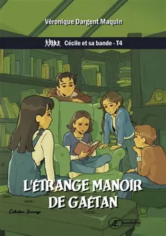 Cécile et sa bande, tome 4 : L'étrange manoir de Gaétan : roman jeunesse