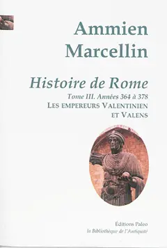 Histoire de Rome : depuis le règne de Nerva jusqu'à la mort de Valens, tome 3 : Les empereurs Valentinien et Valens : années 364 à 378