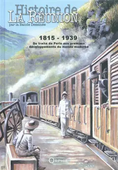 Histoire de La Réunion par la bande dessinée, tome 2 : 1815-1939 : du traité de Paris aux premiers développements du monde moderne, couverture
