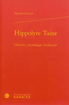 Hippolyte Taine : histoire, psychologie, littérature