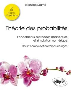 Théorie des probabilités : fondements, méthodes analytiques et simulation numérique : cours complet et exercices corrigés, L3, M1, écoles d'ingénieurs