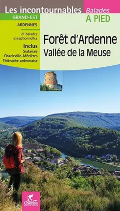 Forêt d'Ardenne, vallée de la Meuse : Ardennes : 21 balades exceptionnelles, inclus Sedanais, Charleville-Mézières, Thiérache ardennaise