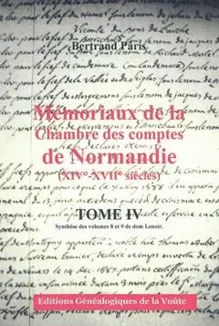 Mémoriaux de la Chambre des comptes de Normandie (XIVe-XVIIe siècles), tome 4 : Synthèse des volumes 8 et 9 de dom Lenoir