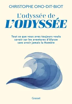 L'odyssée de l'Odyssée : tout ce que vous avez toujours voulu savoir sur les aventures d'Ulysse sans jamais avoir lu Homère, couverture