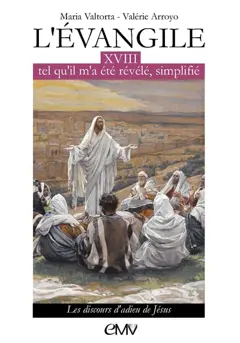 L'Evangile tel qu'il m'a été révélé, simplifié, tome 18 : Les discours d'adieu de Jésus