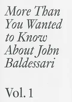 More than you wanted to know about John Baldessari, tome 1