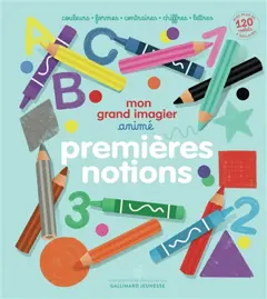 Mon grand imagier animé : premières notions : couleurs, formes, contraires, chiffres, lettres