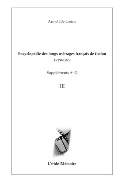 Encyclopédie des longs métrages français de fiction : 1929-1979. Suppléments A-D, tome 3
