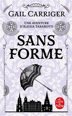 Le protectorat de l'ombrelle, tome 2 : Sans forme : une aventure d'Alexia Tarabotti