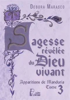 Sagesse révélée du Dieu vivant : apparitions de Manduria, tome 3 : Je te ferai avancer dans ma grâce