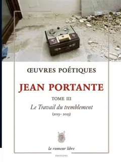 Œuvres poétiques, tome 3 : Le travail du tremblement (2013-2023)
